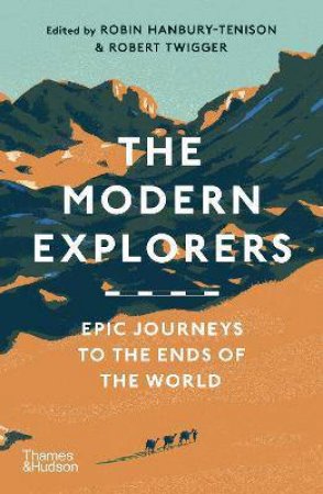 The Modern Explorers by Robin Hanbury-Tenison & Robert Twigger