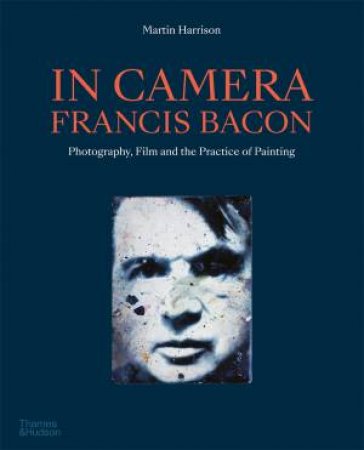 In Camera - Francis Bacon by Martin Harrison
