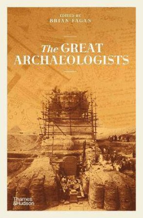 The Great Archaeologists by Brian Fagan
