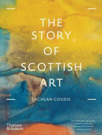 The Story Of Scottish Art by Lachlan Goudie