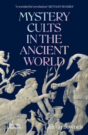 Mystery Cults in the Ancient World by Hugh Bowden