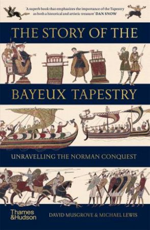 The Story of the Bayeux Tapestry by David Musgrove & Michael Lewis