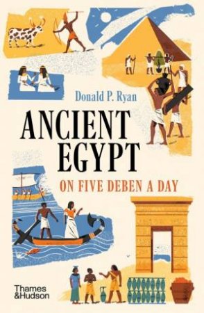 Ancient Egypt on Five Deben a Day by Donald P. Ryan