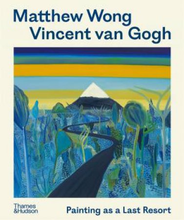 Matthew Wong - Vincent van Gogh by Kenny Schachter & Joost van der Hoeven & Richard Schiff & John Yau