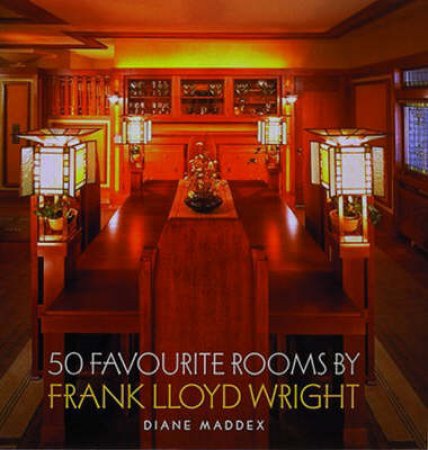 Frank Lloyd Wright: 50 Favourite Rooms by Diane Maddex