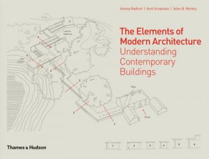 Elements of Modern Architecture:Understanding Modern Buildings by Antony Radford & Amit Srivastava & Selen B. Morkoc