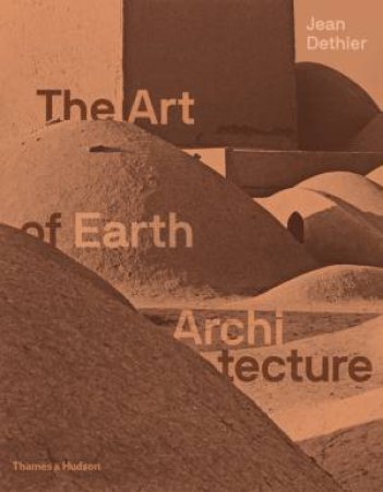 The Art Of Earth Architecture by Jean Dethier