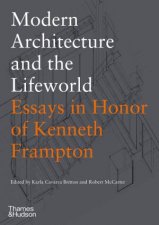 Modern Architecture And The Lifeworld Essays In Honor Of Kenneth Frampton