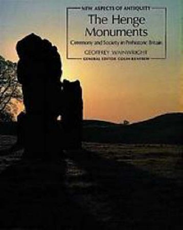 New Aspects Of Antiquity: Henge Monuments by Geoffrey Wainwright