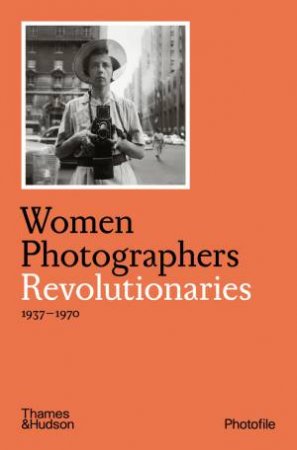 Women Photographers: Revolutionaries by Clara Bouveresse
