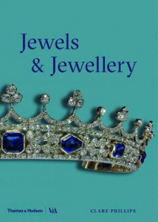 Jewels And Jewellery by Clare Phillips