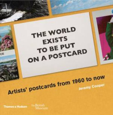 The World Exists To Be Put On A Postcard by Jeremy Cooper