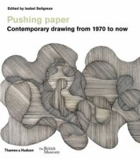 Pushing Paper Contemporary Drawing From 1970 To Now