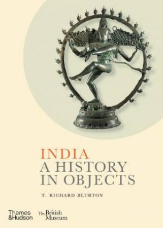 India: A History In Objects by T. Richard Blurton