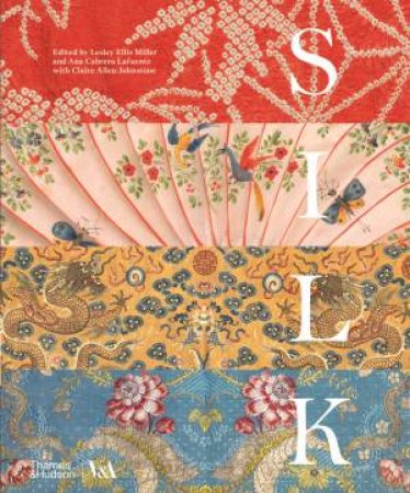 Silk: Fibre, Fabric And Fashion by Lesley Ellis Miller & Ana Cabrera Lafuente & Claire Allen-Johnstone