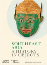 Southeast Asia A History in Objects British Museum