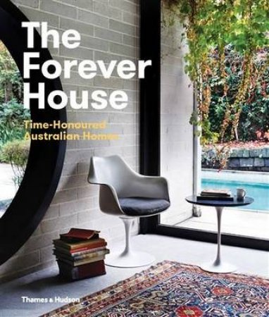 Forever House: Time Honoured Australian Homes by Cameron Bruhn & Katelin Butler