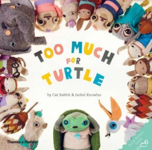 Too Much for Turtle by Cat and Knowles Rabbit