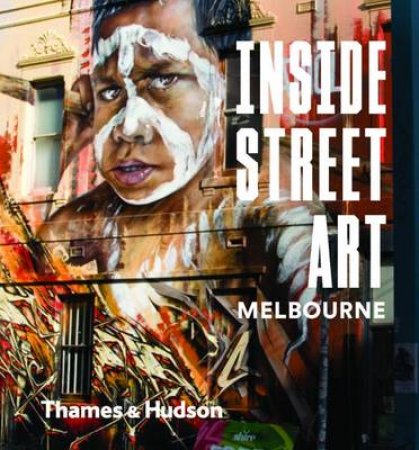 Inside Street Art Melbourne by Allison Fogarty & Toby Fairbank