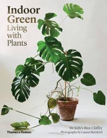 Indoor Green: Living With Plants by Bree Claffey