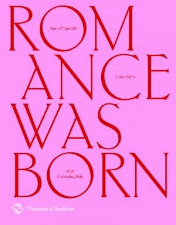 Romance Was Born: A Love Story With Fashion by Anna Plunkett, Luke Sales & Georgina Safe
