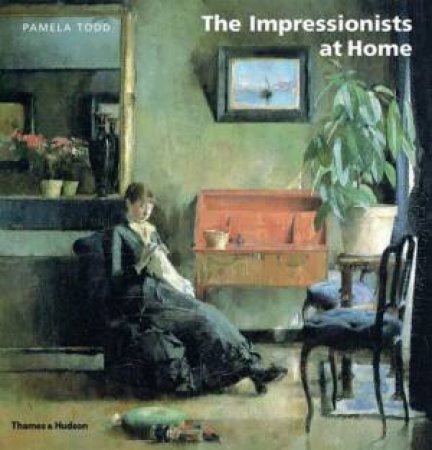 The Impressionists At Home by Pamela Todd