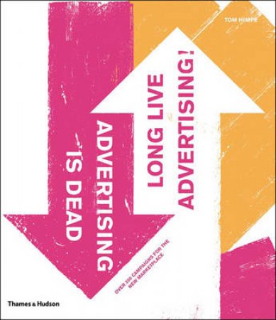 Advertising Is Dead. Long Live Advertising! by Himpe Tom