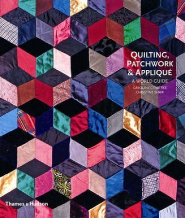 Quilting, Patchwork and Applique: A World Guide by Caroline Crabtree
