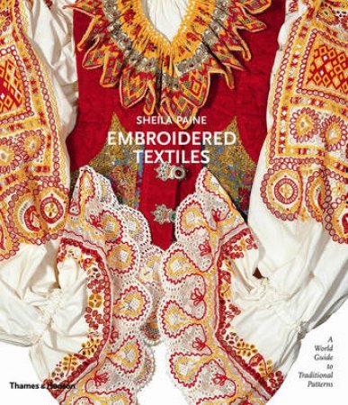 Embroidered Textiles: A Worldwide Guide to Traditional Patterns by Sheila Paine