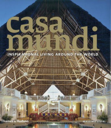 Casa Mundi: Inspirational Living Around the World by Massimo Listri