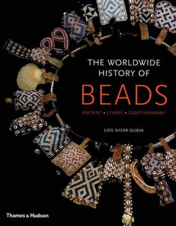 Worldwide History of Beads: Ancient, Ethnic,Contemporary by Lois Sherr Dubin