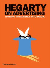 Hegarty on Advertising Turning Intelligence into Magic