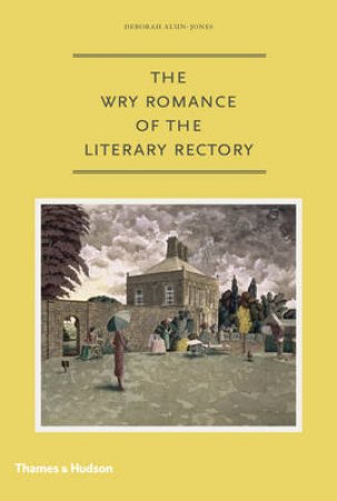 Wry Romance of the Literary Rectory by Deborah Alun-Jones