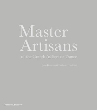 Master Artisans of the Grand Ateliers de France by Jean Bergeron