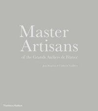Master Artisans of the Grand Ateliers de France
