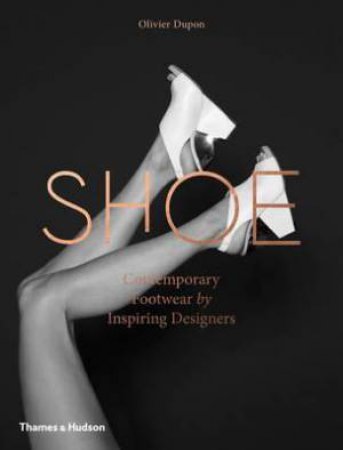Shoe: Contemporary Footwear by Inspiring Designers by Olivier Dupon
