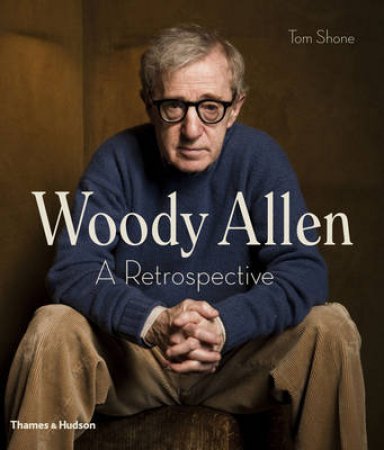 Woody Allen: A Retrospective by Tom Shone