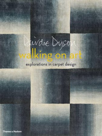 Walking on Art: Explorations in Carpet Design by Deirdre Dyson