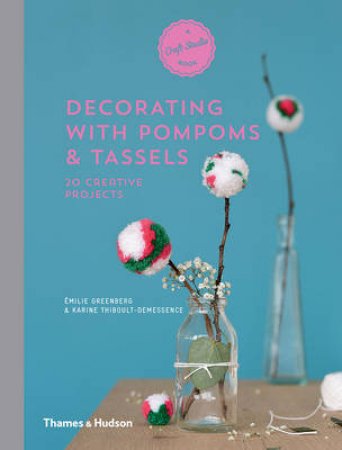 A Craft Studio Book: Pompoms and Tassels: 20 Creative Projects by Emilie Greenberg