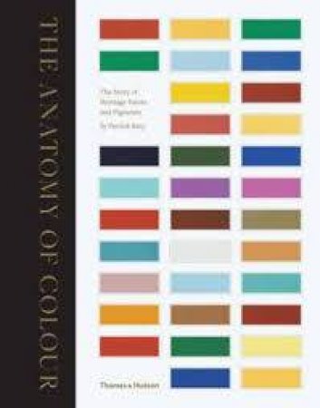 The Anatomy of Colour: heritage pigments and paints in the home by Patrick Baty
