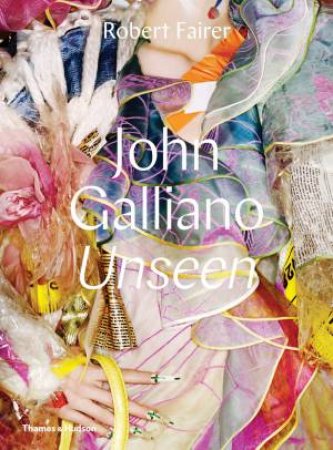 Unseen: John Galliano by Robert Fairer