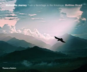 Motionless Journey: From My Hermitage in the Himalayas by Matthieu Ricard