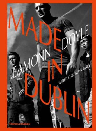 Eamonn Doyle: Made In Dublin by Kevin Barry & Sean O'Hagan & Sean O'Hagan