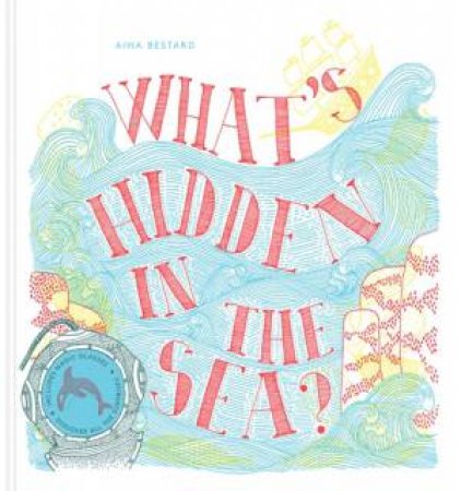 What's Hidden in the Sea by Aina Bestard