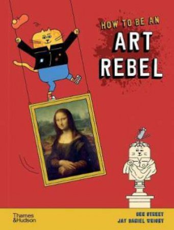 How To Be An Art Rebel by Ben Street