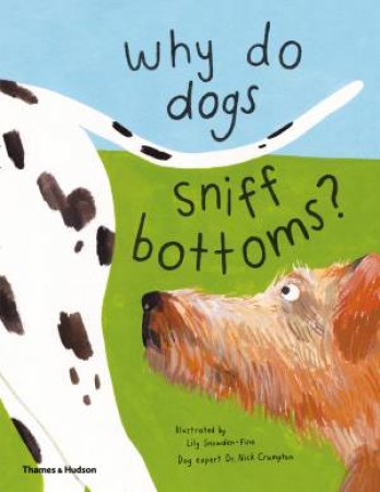 Why Do Dogs Sniff Bottoms? by Dr Nick Crumpton & Dr Nick Crumpton