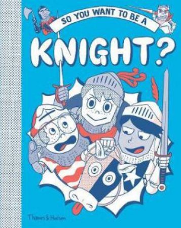 So You Want To Be A Knight? by Michael Prestwich