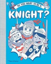 So You Want To Be A Knight