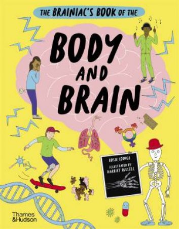 The Brainiac’s Book of the Body and Brain by Rosie Cooper & Harriet Russell