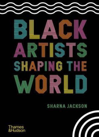 Black Artists Shaping The World